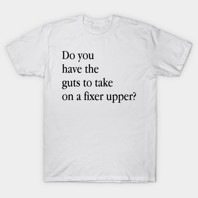 Do you have the guts to take on a fixer upper - HGTV T-Shirt by tziggles